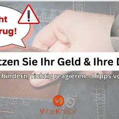 Vorsicht Trickbetrug! Schützen Sie Ihr Geld & Ihre Daten. Erkennen, verhindern, richtig reagieren – Tipps von Vitalknopf gegen die neueste Betrugsmasche.