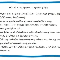 Aufgaben eines CFO: Verwaltung, Finanzierung, Beziehungen zu Bankern, Controlling, Budgetierung, Berichterstattung, MIS & Investitionsstudien. Die CFO Bedeutung ist zentral für die Unternehmensfinanzen.