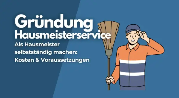 Gründung Hausmeisterservice: Als Hausmeister selbstständig machen. Kosten & Voraussetzungen für Ihr Kleingewerbe.