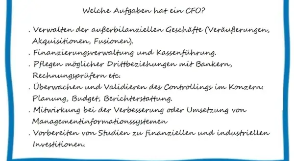 Aufgaben eines CFO: Verwaltung, Finanzierung, Beziehungen zu Bankern, Controlling, Budgetierung, Berichterstattung, MIS & Investitionsstudien. Die CFO Bedeutung ist zentral für die Unternehmensfinanzen.
