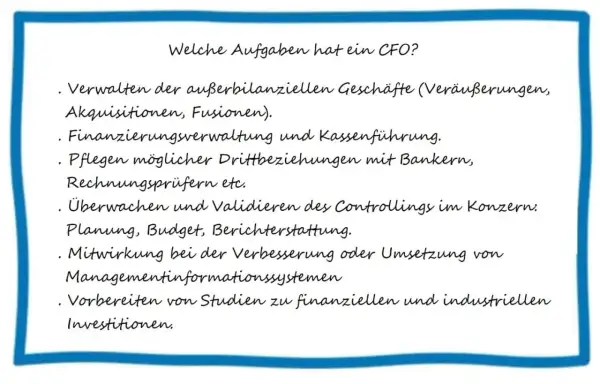 Aufgaben eines CFO: Verwaltung, Finanzierung, Beziehungen zu Bankern, Controlling, Budgetierung, Berichterstattung, MIS & Investitionsstudien. Die CFO Bedeutung ist zentral für die Unternehmensfinanzen.
